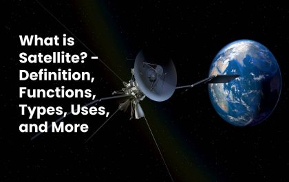 What is Satellite? - Definition, Functions, Types, Uses, and More
