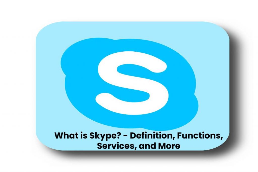 What is Skype? - Definition, Functions, Services, and More