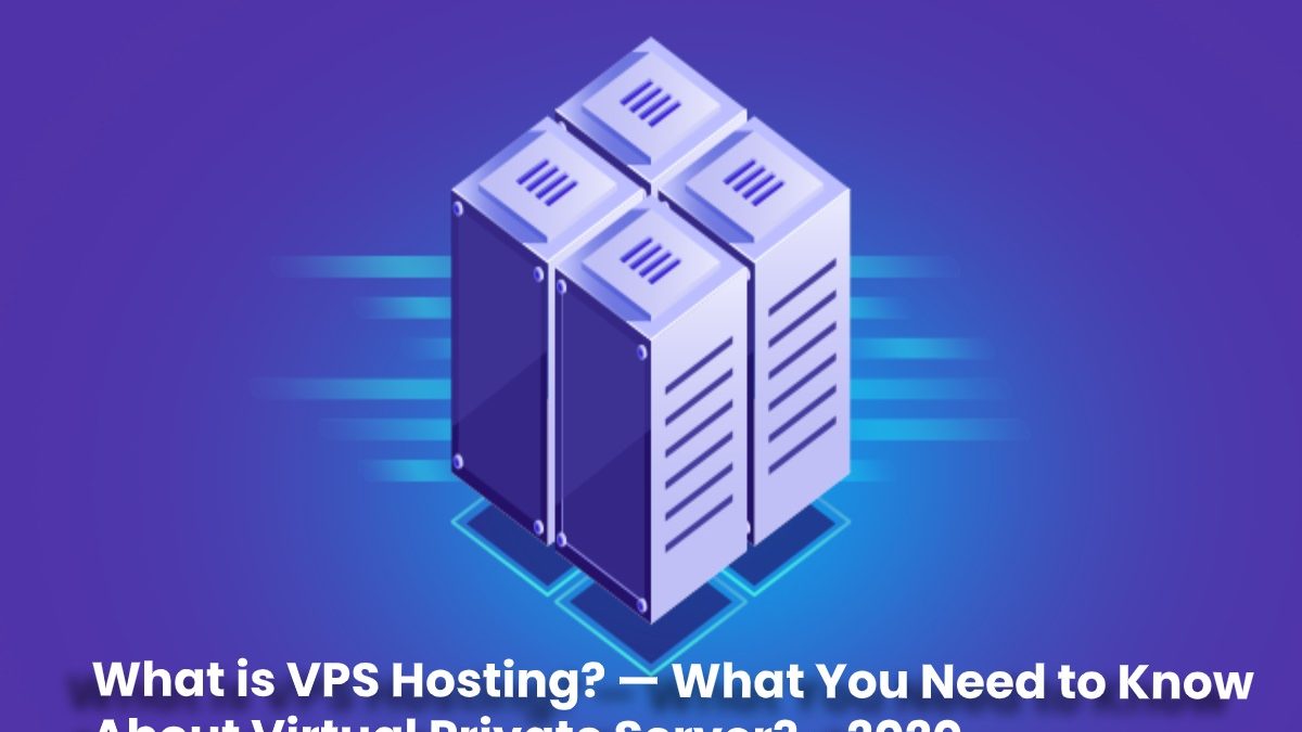 What is VPS Hosting? What You Need to Know About Virtual Private Server