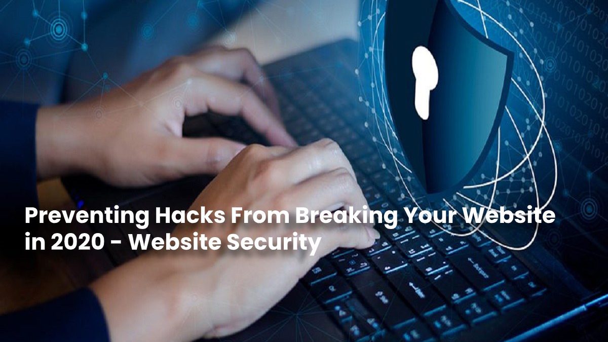 Preventing Hacks from Breaking your Website this 2020