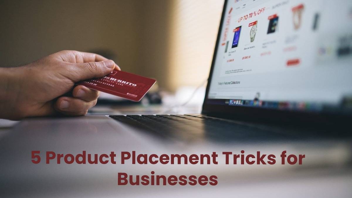 5 Product Placement Tricks for Businesses