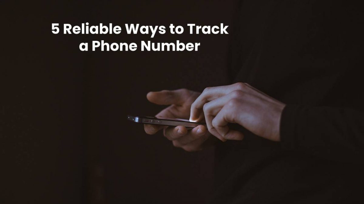 5 Reliable Ways to Track a Phone Number [2024]