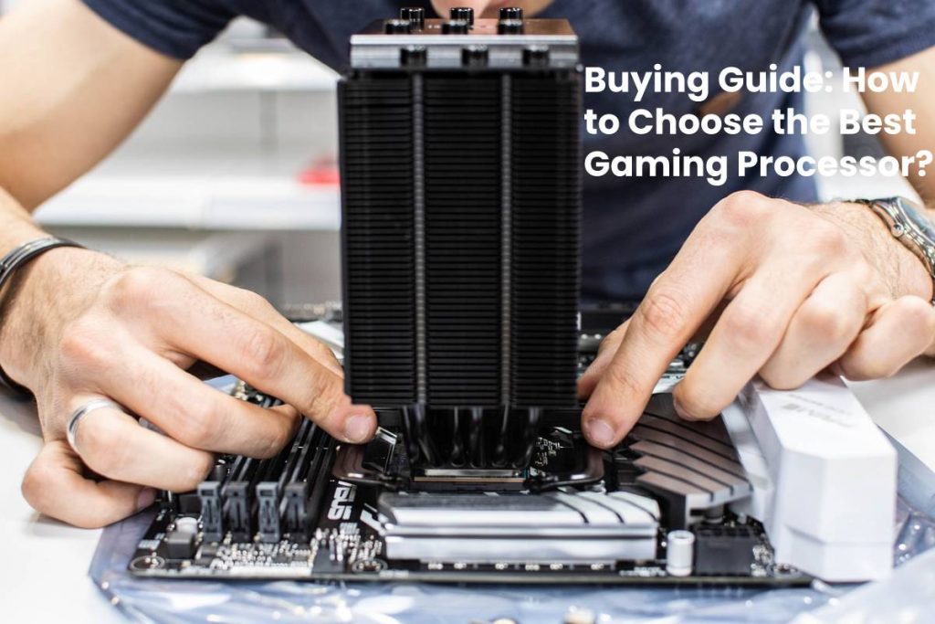 Buying Guide - How to Choose the Best Gaming Processor