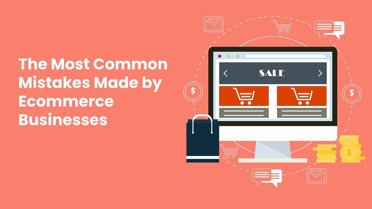 The Most Common Mistakes Made by Ecommerce Businesses