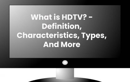 What is HDTV? - Definition, Characteristics, Types, And More