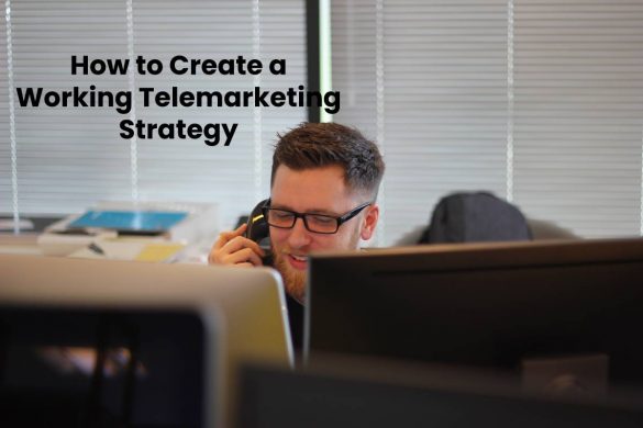 How to Create a Working Telemarketing Strategy