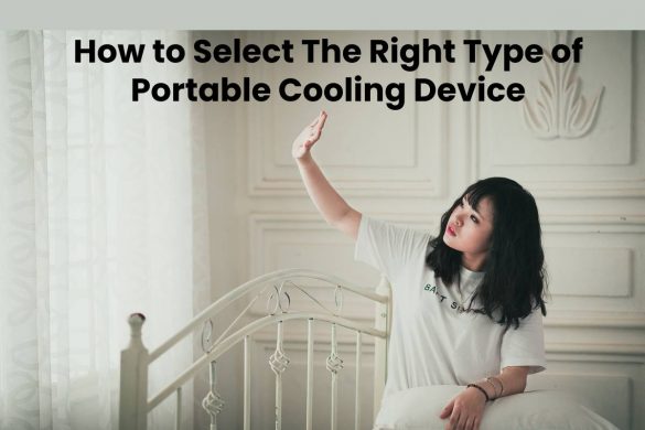 How to Select The Right Type of Portable Cooling Device