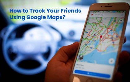 How to Track Your Friends Using Google Maps
