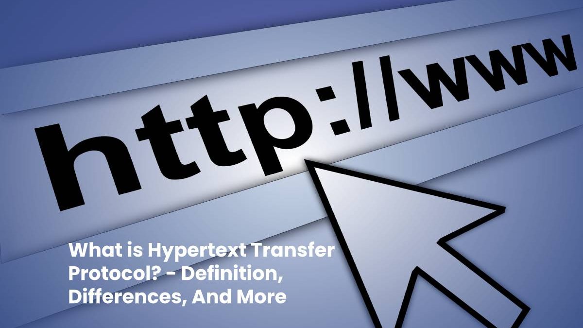 What Is Hypertext Transfer Protocol Definition Differences And More