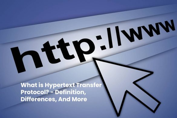 What is Hypertext Transfer Protocol? - Definition, Differences, And More