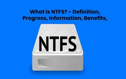 What is NTFS? - Definition, Progress, Information, Benefits, And More