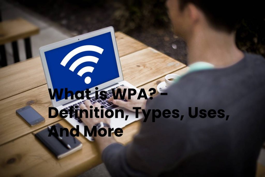 What is WPA? - Definition, Types, Uses, And More