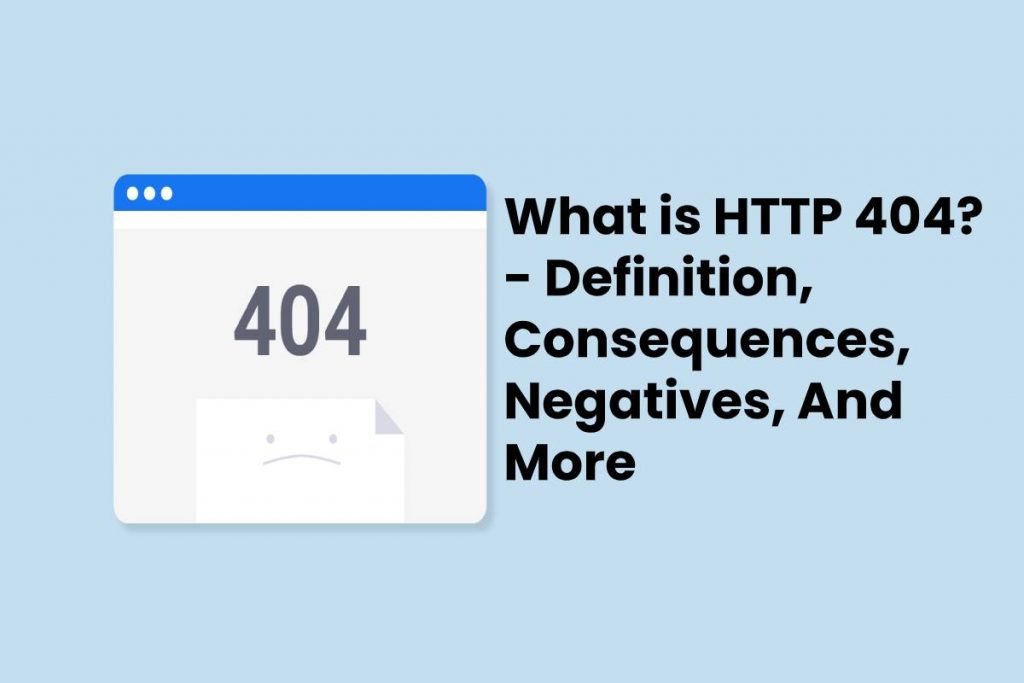 What is HTTP 404? - Definition, Consequences, Negatives, And More