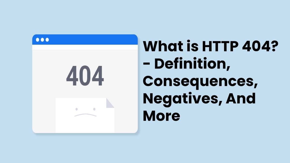 What is HTTP 404? – Definition, Negatives, And More (2025)
