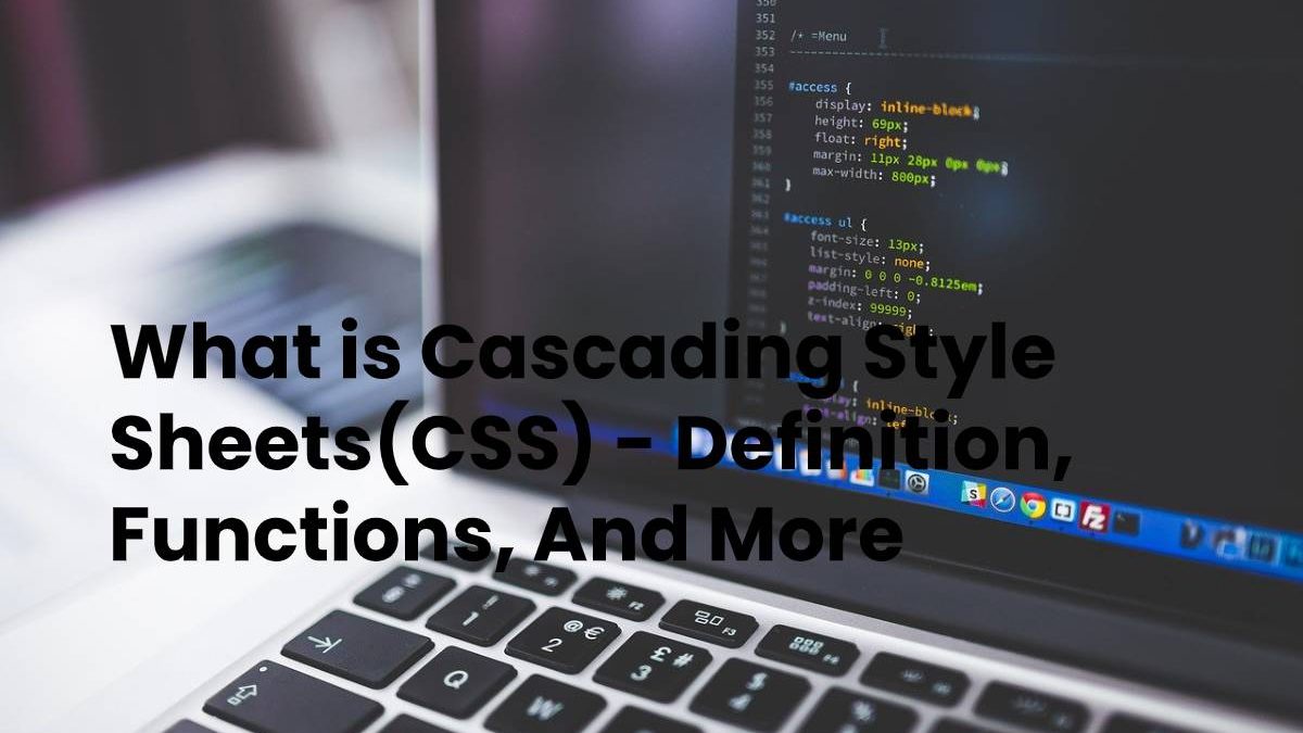 What is Cascading Style Sheets(CSS) – Definition, Functions, And More