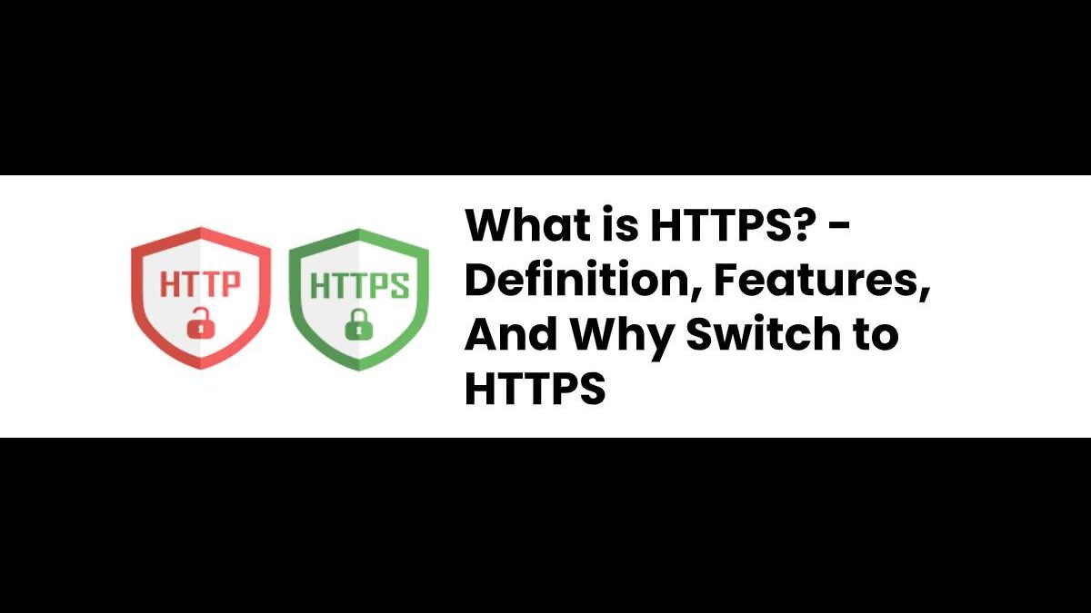 What is HTTPS? – Definition, Features, And Why Switch to HTTPS