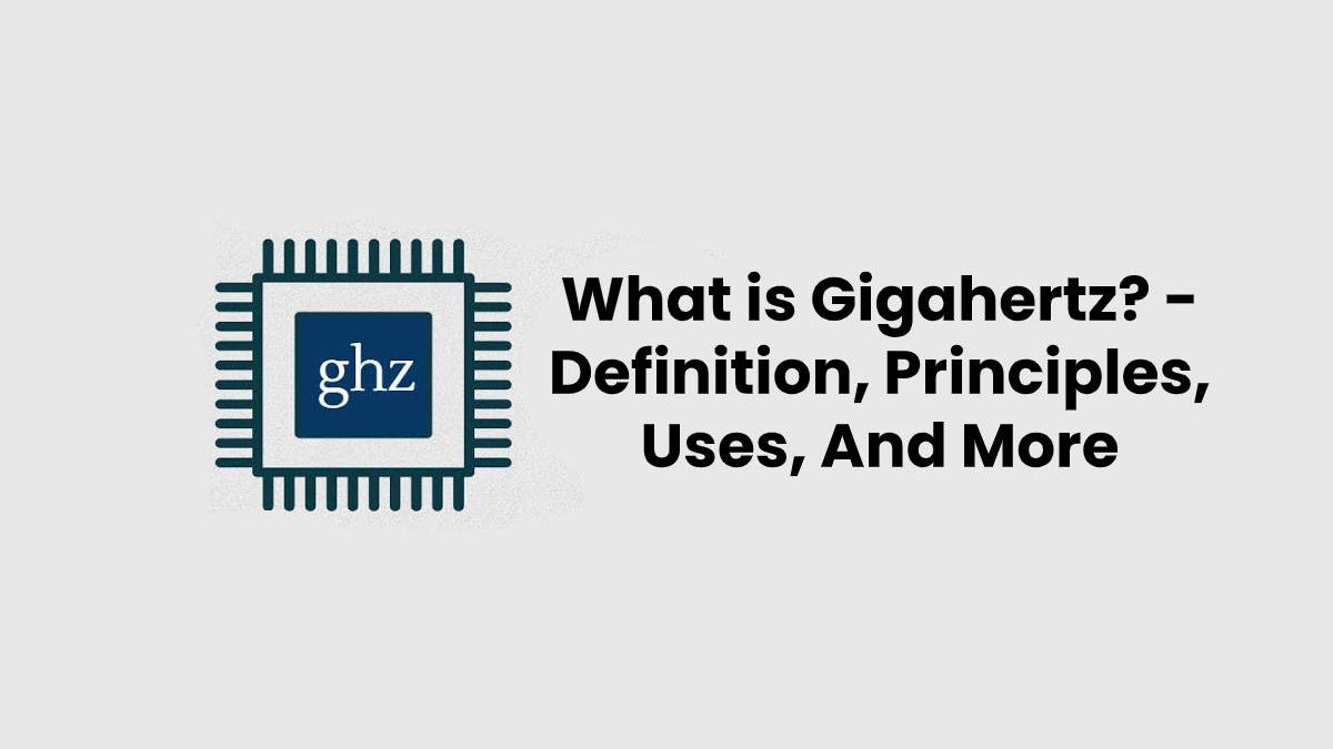 What is Gigahertz? – Definition, Principles, Uses, And More (2025)