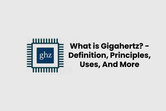 What is Gigahertz? - Definition, Principles, Uses, And More