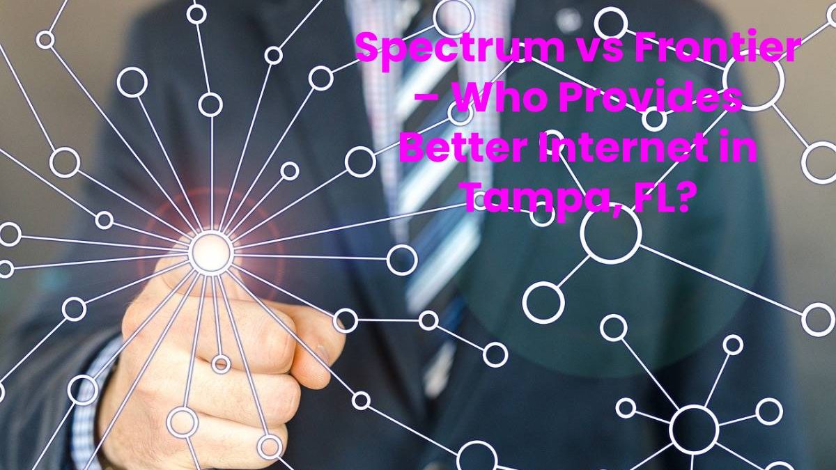 Spectrum vs Frontier – Who Provides Better Internet in Tampa, FL?