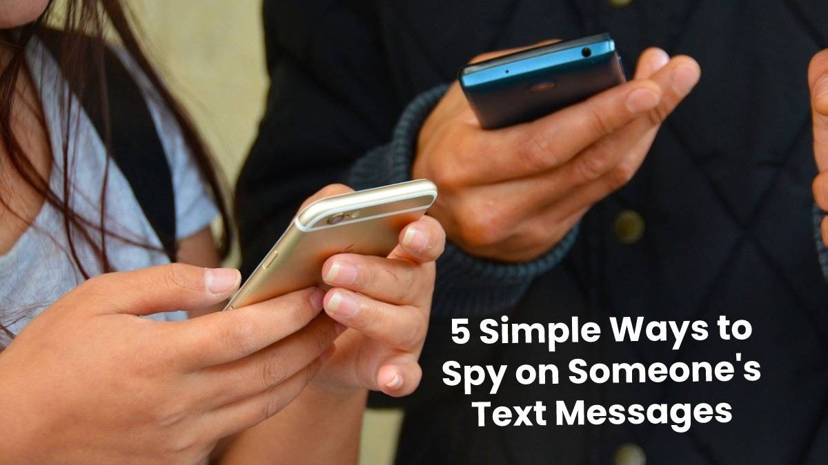 5 Simple Ways to Spy on Someone’s Text Messages