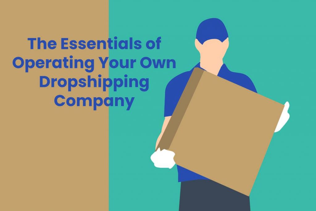 The Essentials of Operating Your Own Dropshipping Company