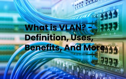 What is VLAN? - Definition, Uses, Benefits, And More