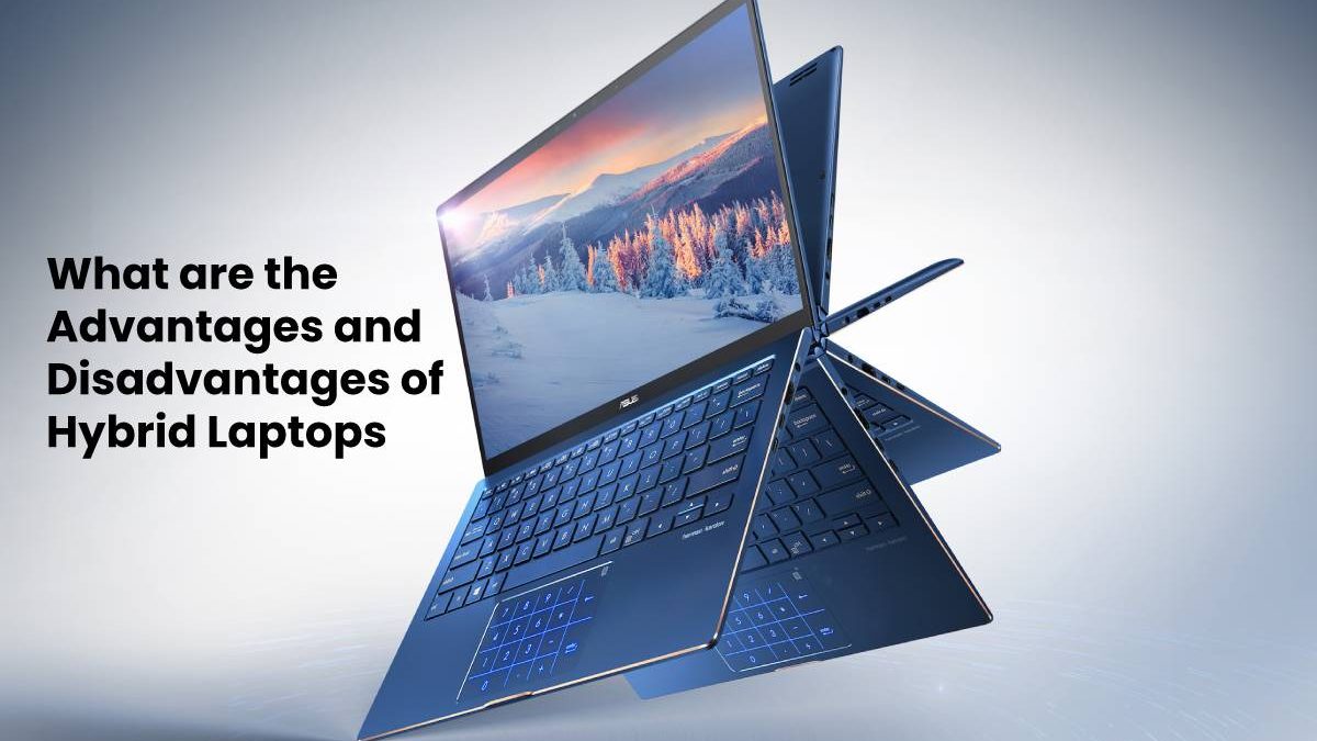 What are the Advantages and Disadvantages of Hybrid Laptops