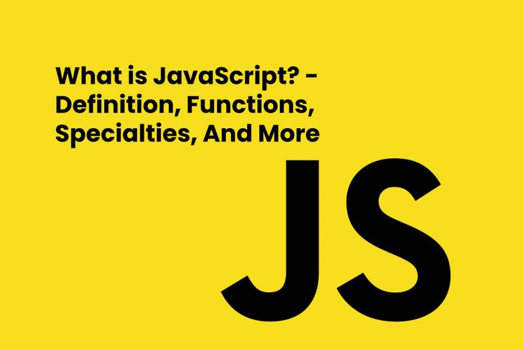 What is JavaScript? - Definition, Functions, Specialties, And More