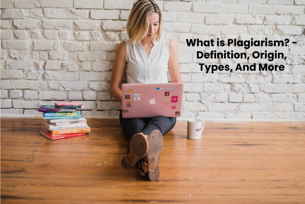 What is Plagiarism - Definition, Origin, Types, And More