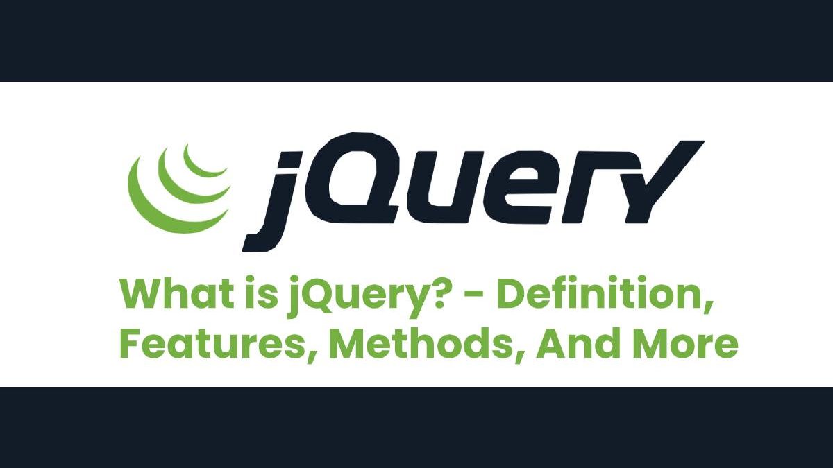 What is jQuery? – Definition, Features, Methods, And More