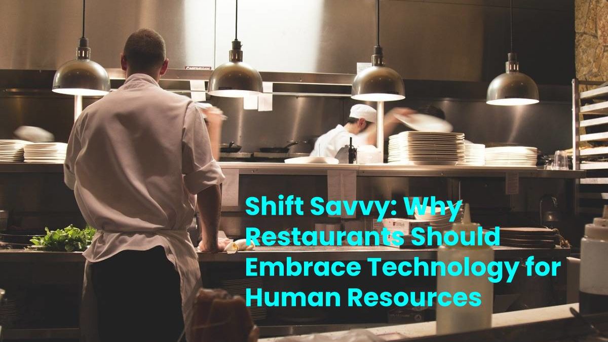Shift Savvy: Why Restaurants Should Embrace Technology for Human Resources