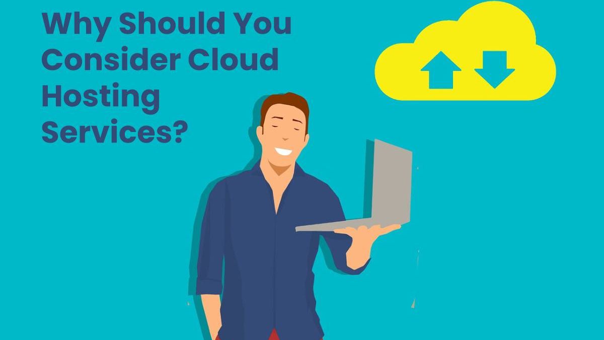 Why Should You Consider Cloud Hosting Services?