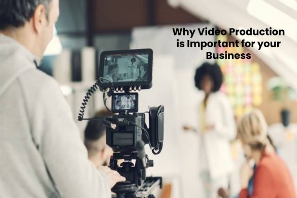 Why Video production is important for your Business
