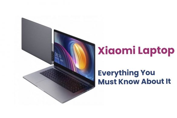 Xiaomi Laptop - Everything You Must Know About It