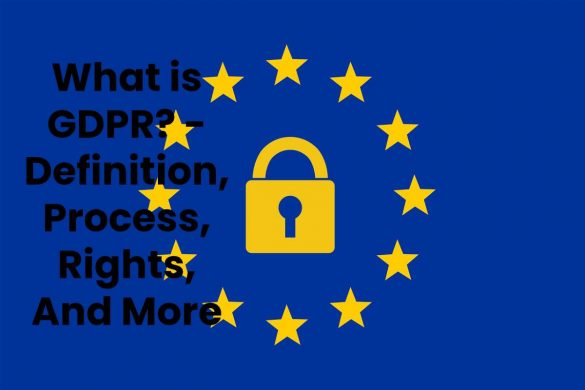 What is GDPR? - Definition, Process, Rights, And More