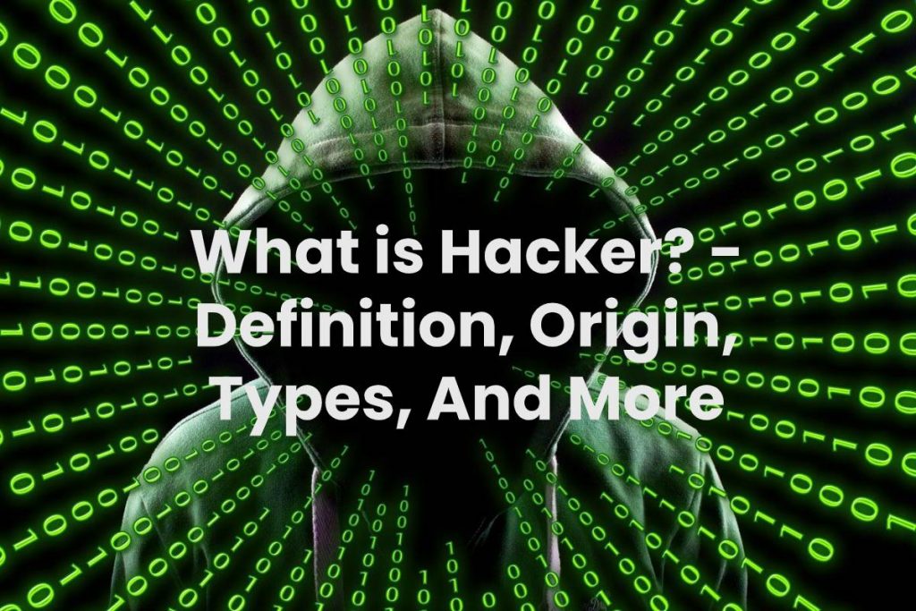 What is Hacker? - Definition, Origin, Types, And More