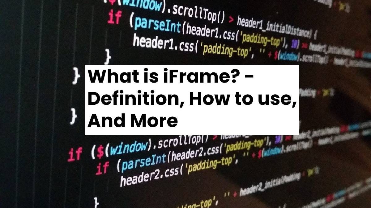 What is iFrame? – Definition, How to use, And More