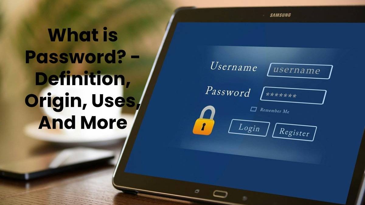 What is Password? – Definition, Origin, Uses, And More