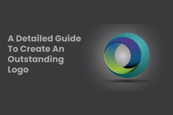 A Detailed Guide To Create An Outstanding Logo