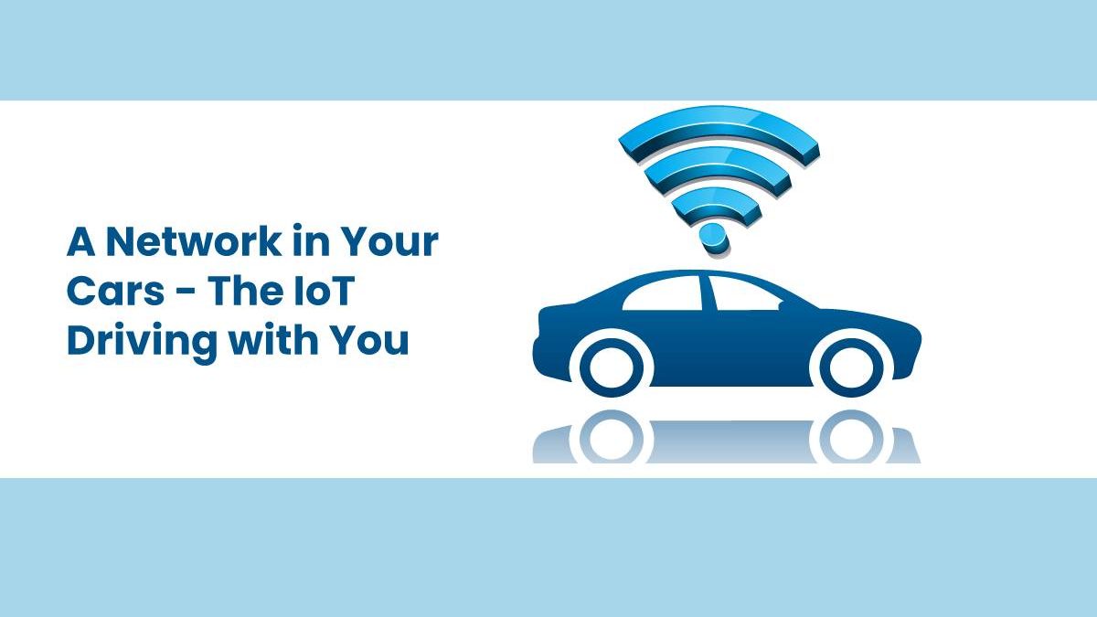 A Network in Your Cars – The IoT Driving with You