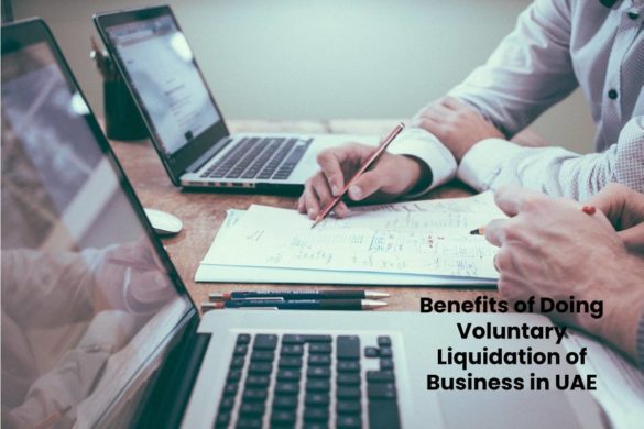 Benefits of Doing Voluntary Liquidation of Business in UAE