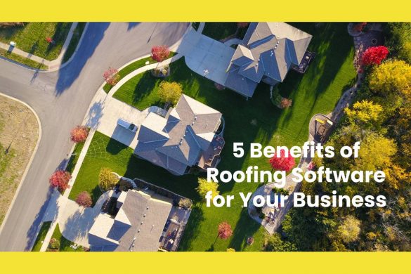 5 Benefits of Roofing Software for Your Business