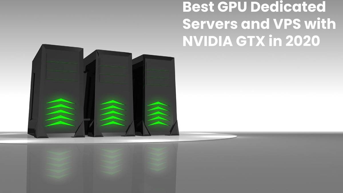 Best GPU dedicated servers and VPS with NVIDIA GTX in 2020