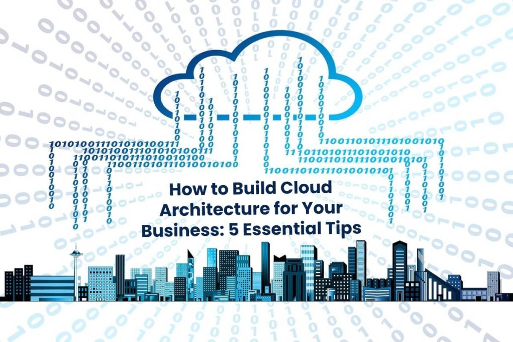 How to Build Cloud Architecture for Your Business