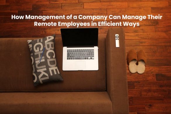 Manage Remote Employees in Efficient Ways