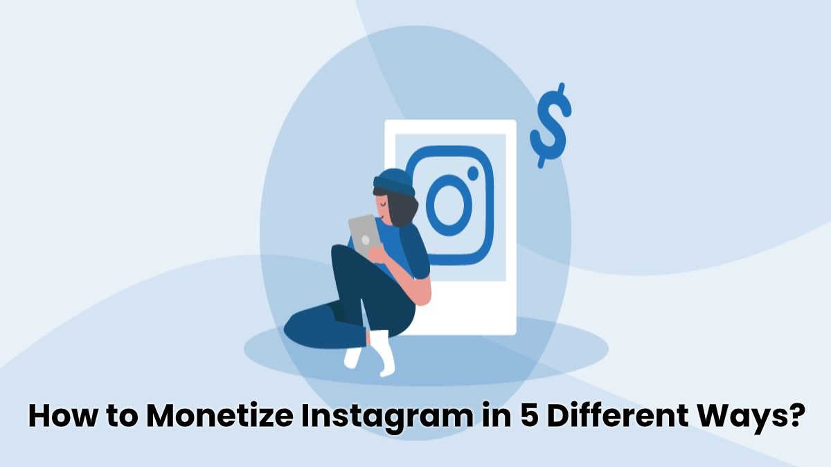 How to Monetize Instagram in 5 Different Ways?