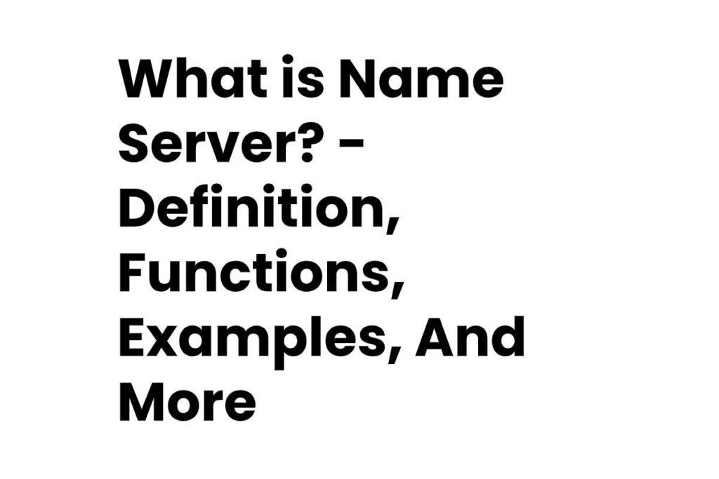 What is Name Server? - Definition, Functions, Examples, And More