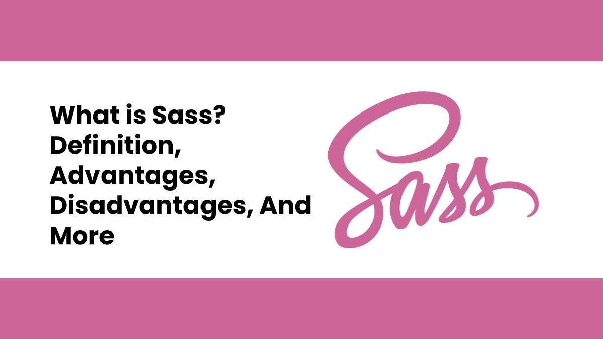 What is Sass? – Definition, Advantages, Disadvantages, And More