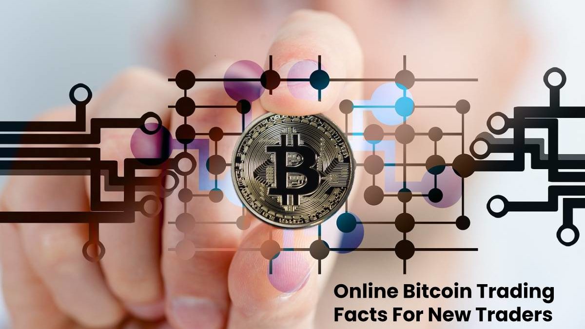 Online Bitcoin Trading Facts For New Traders