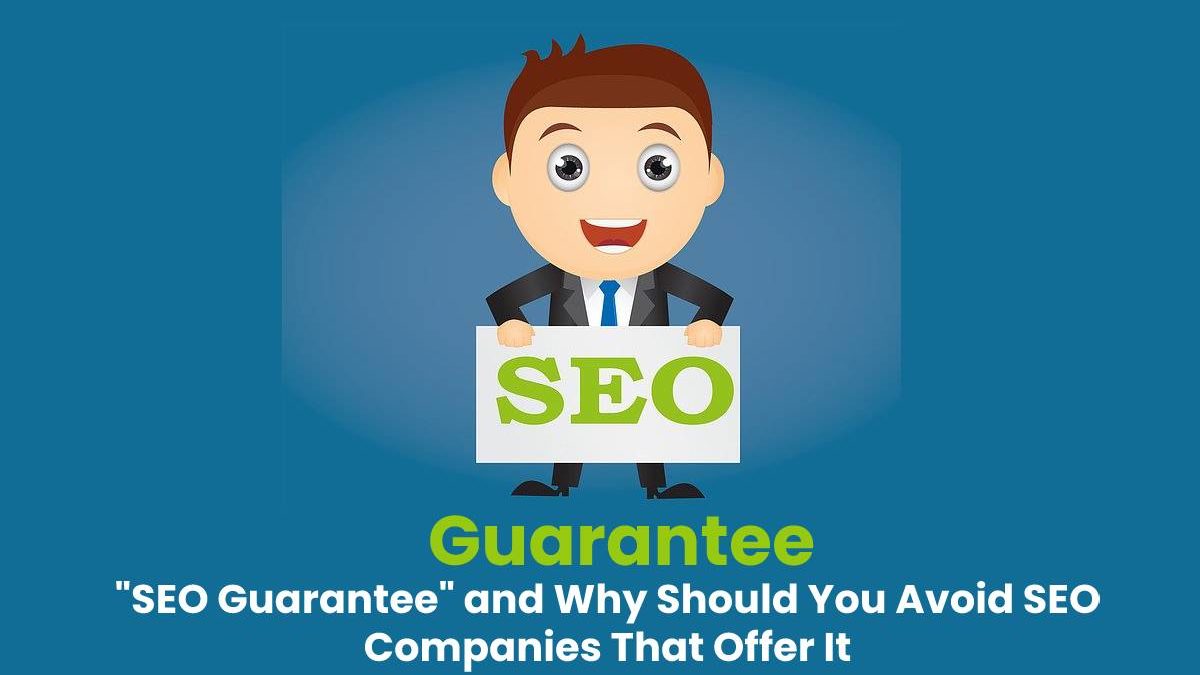 “SEO Guarantee” and Why Should You Avoid SEO Companies That Offer It